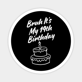 Bruh It's My 14th Birthday Magnet